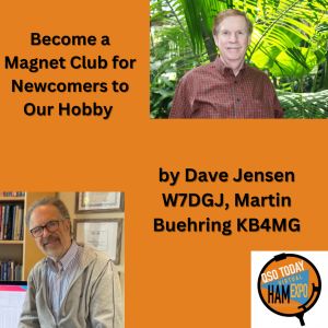 Become a Magnet Club for Newcomers to Our Hobby  by Dave Jensen W7DGJ, Martin Buehring KB4MG