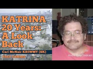 Hurricane Katrina – 20 Years Later, Remembering Carl (KB5WMY, SK)